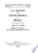 La anexión de Centro América a México (documentos y escritos de 1821[-1828]).