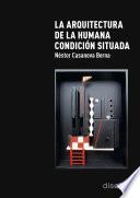 LA ARQUITECTURA DE LA HUMANA CONDICIÓN SITUADA