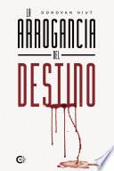 La arrogancia del destino
