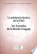 La asistencia tecnica de la FAO y los acuerdos de la Ronda Uruguay
