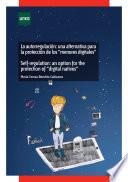 La autorregulación: una alternativa para la protección de los menores digitales. Self-regulation: an option for the protection of digital natives