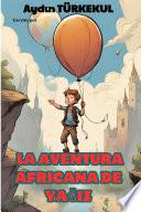LA AVENTURA AFRICANA DE YAĞIZ