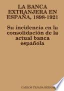 LA BANCA EXTRANJERA EN ESPAÑA, 1898-1921