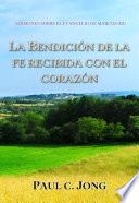 LA BENDICIÓN DE LA FE RECIBIDA CON EL CORAZÓN