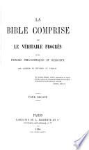 La Bible comprise, ou le véritable progrès. Suite d'essais philosophiques et religieux par l'auteur de Rêveries et vérités