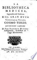 La Bibliotheca Medicea, ingrandita ed illustrata dal Gran Duca ... Cosimo Terzo. Riverenze canore, etc. (Indice delle opere stampate del Signor Dottore P. R. Minozzi ... estratto dal catalogo generale della Biblioteca Aprosiana.).