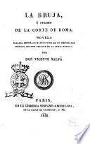 La bruja, ó Cuadro de la corte de Roma. Novela hallada entre los manuscritos de un respetable teólogo, grande amigote de la curia romana, por don Vicente Salvá