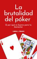 La brutalidad del póker: & por qué es bueno para tu bienestar