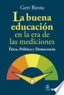 La buena educación en la era de las mediciones. Ética, Política y Democracia