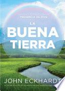 La Buena Tierra/ The Good Land: Crezca Y Florezca En La Presencia de Dios