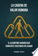 La Cadena de Valor Humana: El Algoritmo Sagrado que Convierte Existencia en Legado