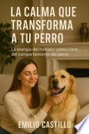 LA CALMA QUE TRANSFORMA A TU PERRO