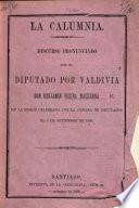 La Calumnia. Discurso pronunciado por el Diputado por Valdivia Don B. V. M. en la sesion celebrada por la Cámara de Diputados en 5 de Setiembre de 1868