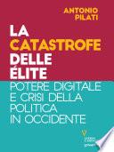 La catastrofe delle élite. Potere digitale e crisi della politica in Occidente