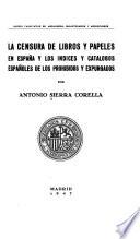 La censura de libros y papeles en España y los índices y catálogos españoles de los prohibidos y expurgados