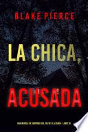 La chica acusada (Una novela de suspense del FBI de Ella Dark - Libro 25)