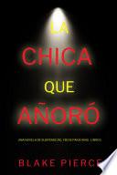 La chica que añoró (Una novela de suspense del FBI de Paige King - Libro 1)