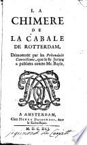 La Chimère de la Cabale de Rotterdam démontrée par les prétenduës convictions, que le Sr. Jurieu a publiées contre Mr. Bayle
