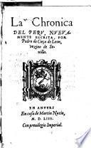 La chronica del Peru, nueuamente escrita, por Pedro de Cieca de Leon, vezino de Seuilla