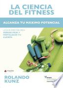 LA CIENCIA DEL FITNESS. Alcanza tu máximo potencial