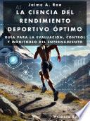 La Ciencia del Rendimiento Deportivo Óptimo: Guía para la Evaluación, Control y Monitoreo del Entrenamiento