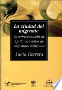 La ciudad del migrante la representacion de Quito en relatos de migrantes indegenas