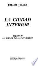 La ciudad interior ; seguido de La prosa de las ciudades