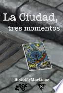 La Ciudad, tres momentos