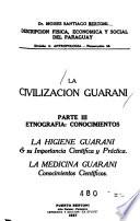 La civilización guaraní: Etnografía : conocimientos ; la higiene guaraní ; la medicina guaraní