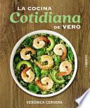La cocina cotidiana de Vero/ Vero's Everyday Cooking