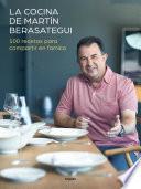 La cocina de Martín Berasategui 100 recetas para compartir en familia / Martín Berasategui's Kitchen: 100 Recipes to Share with your Family