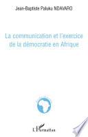 La communication et l'exercice de la démocratie en Afrique
