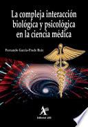 La compleja interacción biológica y biopsicológica en la ciencia médica