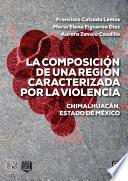 La composición de una región caracterizada por la violencia. Chimalhuacán, Estado de México