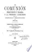 La Comunion frecuente y diaria y la primera Communion segun las ensenanzas y prescripciones de Pio X