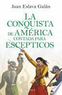 La conquista de América contada para escépticos (Edición mexicana)