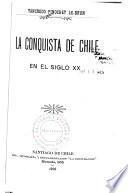 La conquista de Chile en el siglo XX.
