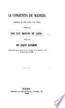 La Conquista de Madrid; zarzuela en tres actos y en verso, etc