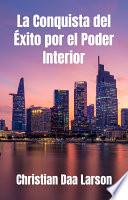 La Conquista del Éxito por el Poder Interior