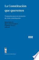 La Constitución que queremos. Propuestas para un momento de crisis constituyente