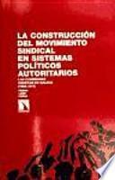 La construcción del movimiento sindical en sistemas políticos autoritarios