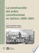 La construcción del orden constitucional en Jalisco: 1808-1824