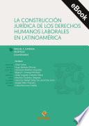 La construcción jurídica de los derechos humanos laborales en Latinoamérica