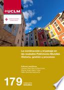 La construcción y el paisaje en las ciudades Patrimonio Mundial. Historia, gestión y procesos