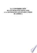 La contribución de los migrantes Mexicanos a la sociedad de los Estados Unidos de América