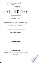 La Corona del Héroe. Recopilacion de ... documentos para perpetuar la memoria del jeneral Don Bernardo O'Higgins, etc. [Edited, with an introduction, by B. V. M.]
