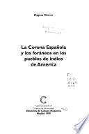 La Corona Española y los foráneos en los pueblos de indios de América