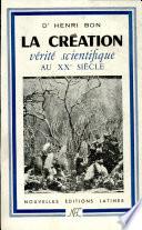 LA CREATION - VERITE SCIENTIFIQUE AU XX e SIECLE.