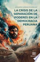 La crisis de la separación de poderes en la Democracia Peruana