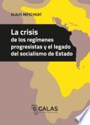 La crisis de los regímenes progresistas y el legado del socialismo de Estado